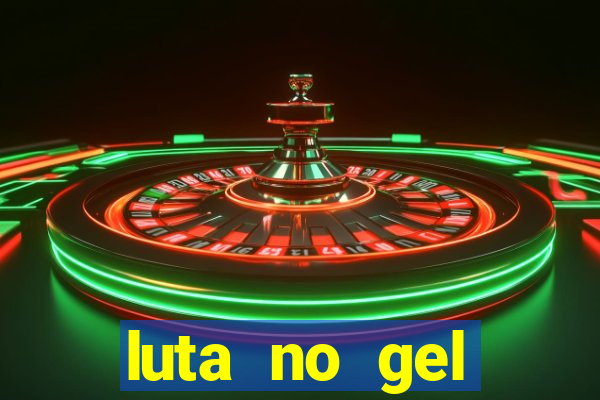 luta no gel cassino show